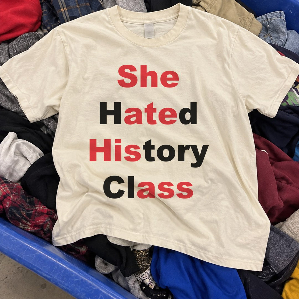 She Hated History Class Shirt found in a thrift store bin