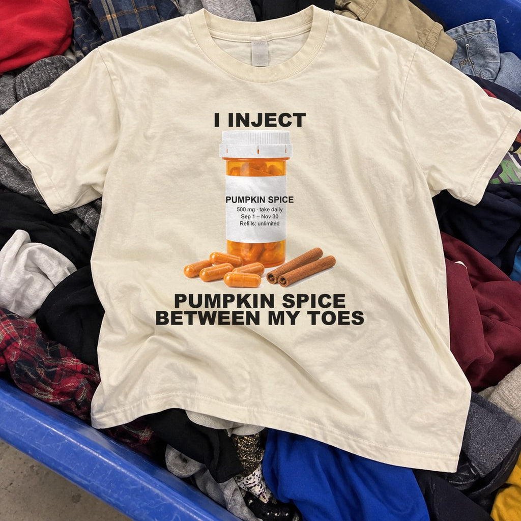 I Inject Pumpkin Spice Between My Toes Shirt found in a thrift store bin