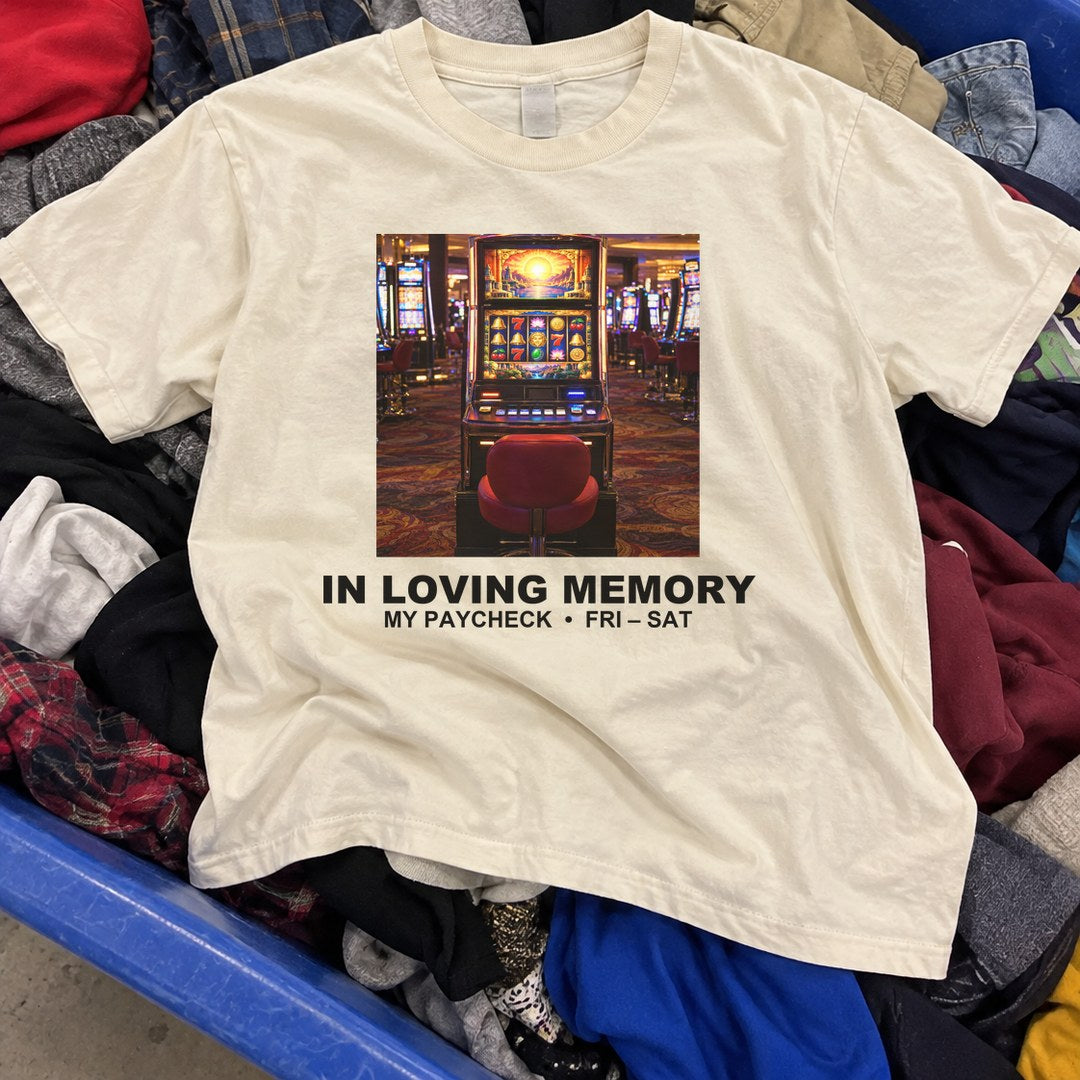In Loving Memory of My Paycheck Shirt found in a thrift store bin