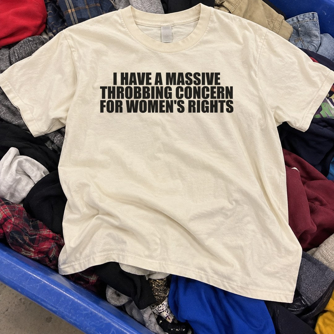Massive Throbbing Concern for Women's Rights Shirt found in a thrift store bin