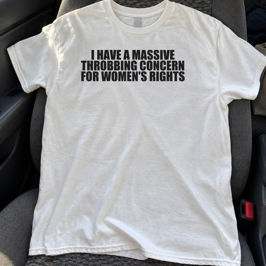 Massive Throbbing Concern for Women's Rights Shirt on a car seat